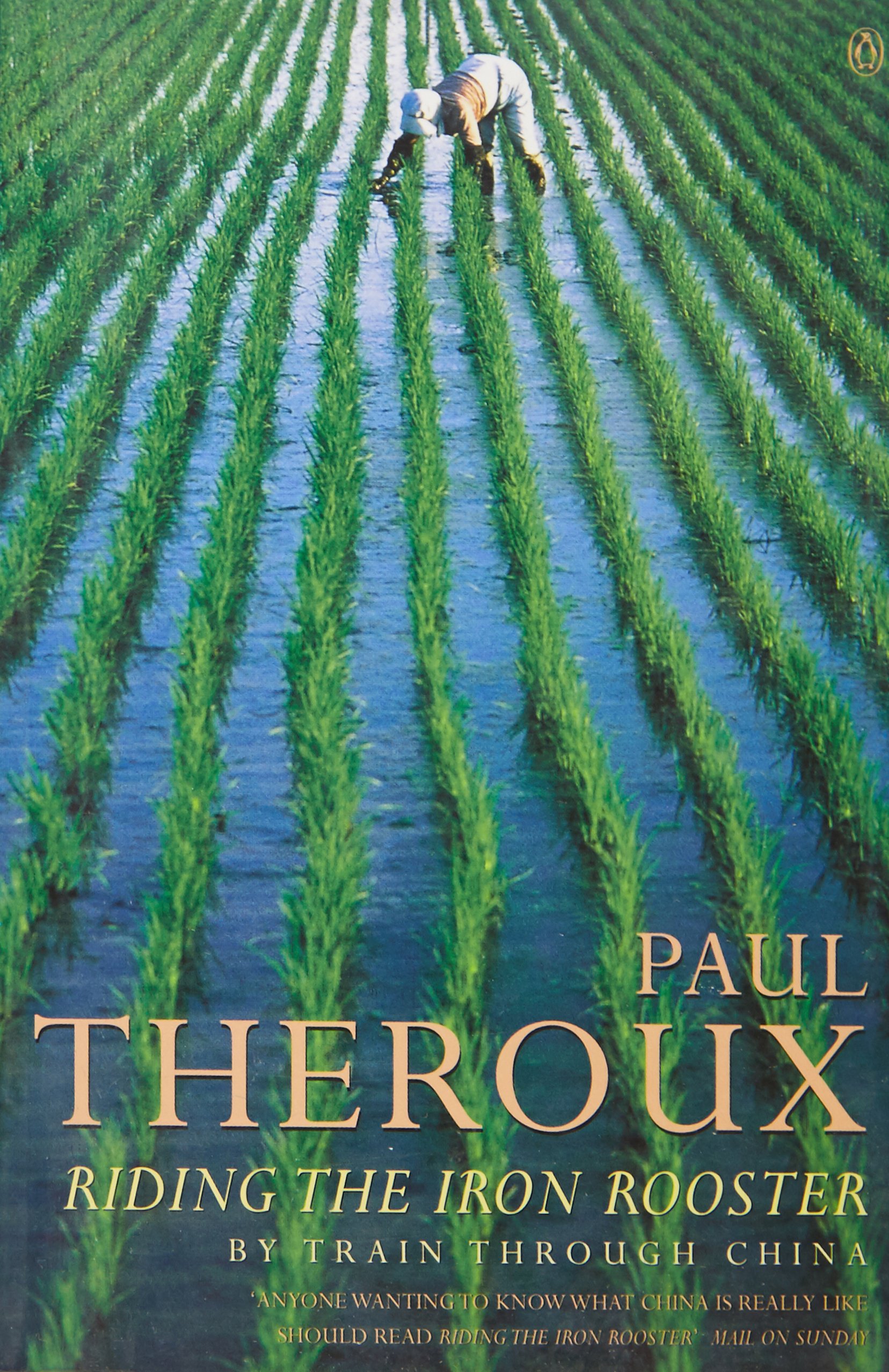 Riding the Iron Rooster: By Train Through China by Paul Theroux